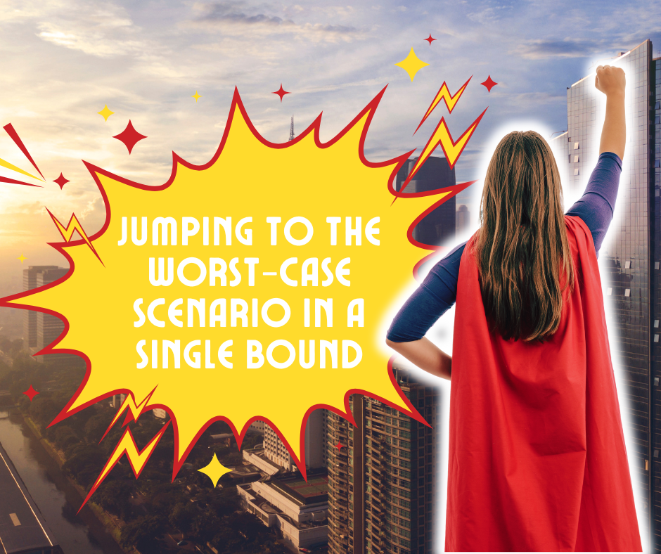 image of superhero woman with text "jumping to the worst-case scenario in a single bound"