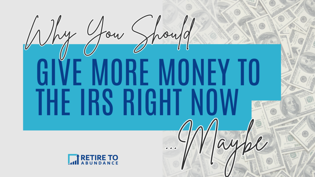 image of money with words "why you should give more money to the IRS right now...maybe"